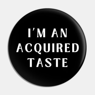 Funny I'm An Acquired Taste Pin