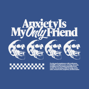 Anxiety Is My Only Friend T-Shirt