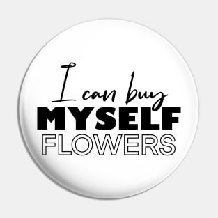 i can buy myself flowers Pin