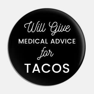 Will Give Medical Advice For Tacos black text Design Pin