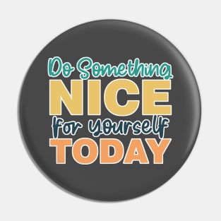 Do Something Nice For Yourself Today Pin