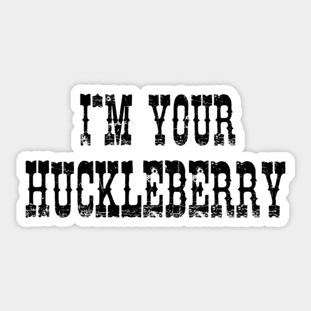 I'm Your Huckleberry - Tombstone - Sticker