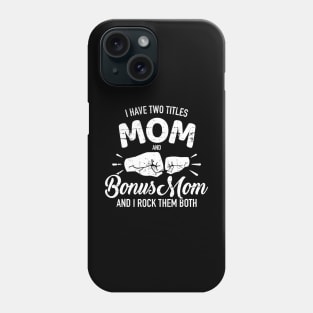 I have two titles mom and bonus mom and rock them both Phone Case