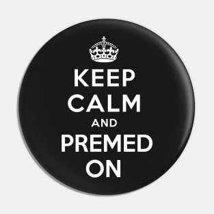 Keep Calm and Premed On Pin