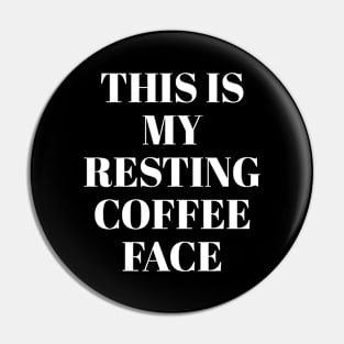 This is my resting coffee face Pin