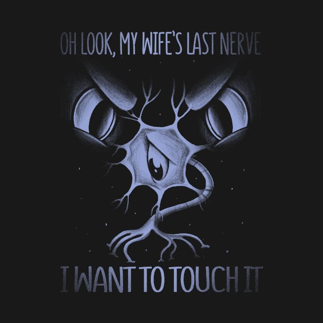 Oh Look My Wife's Last Nerve I Want To Touch It Husband by Kelleh Co. 