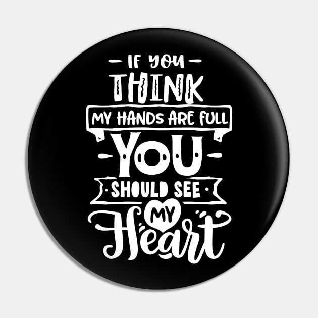 If you think my hands are full you should see my heart for mothers day Pin by Dylante