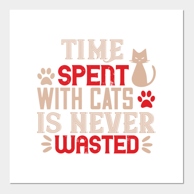 Time Spend With Cat Is Never Wasted Cats Cats Cat Owner Cat