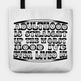 Adulthood Is Straight Up The Worst Hood Ive Ever Lived Tote