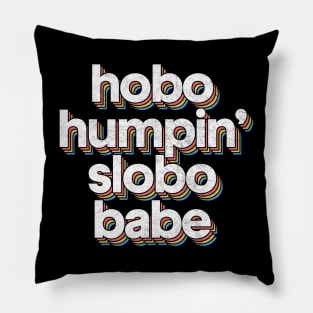 Hobo Humpin' Slobo Babe // 90s Style Fan Design Pillow