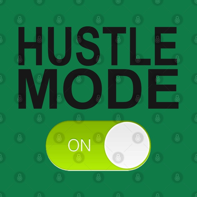 HUSTLE MODE ON by Totallytees55