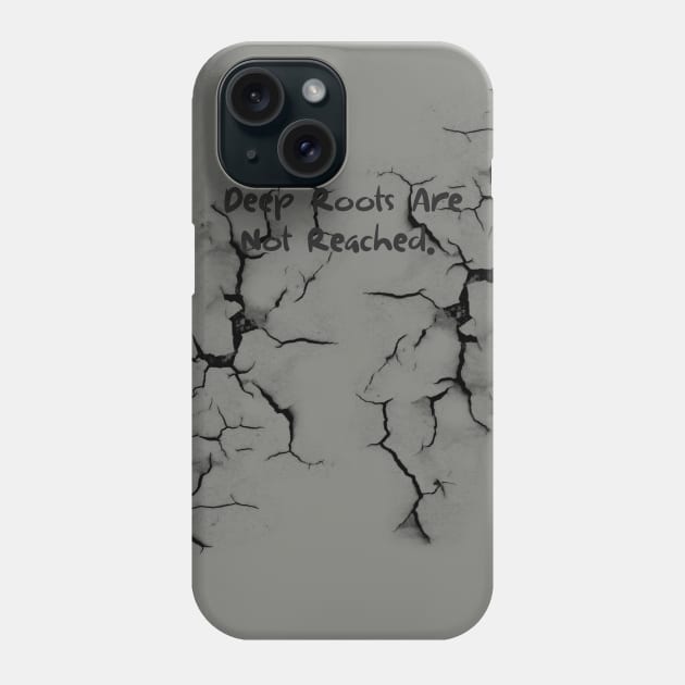 Deep Roots Are Not Reached Phone Case by kirayuwi