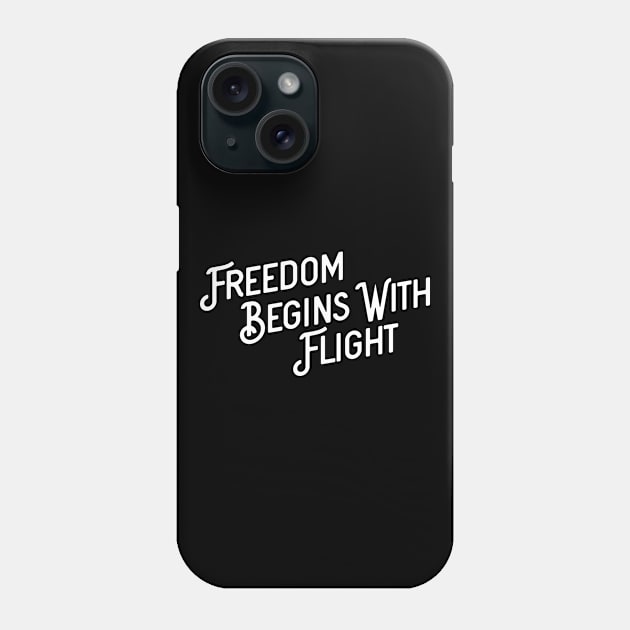 Freedom begins with flight Phone Case by ShirtyLife