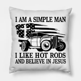 I Am A Simple Man I Like Hot Rods And Believe In Jesus Pillow