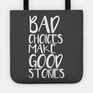 Bad choices make good stories Tote