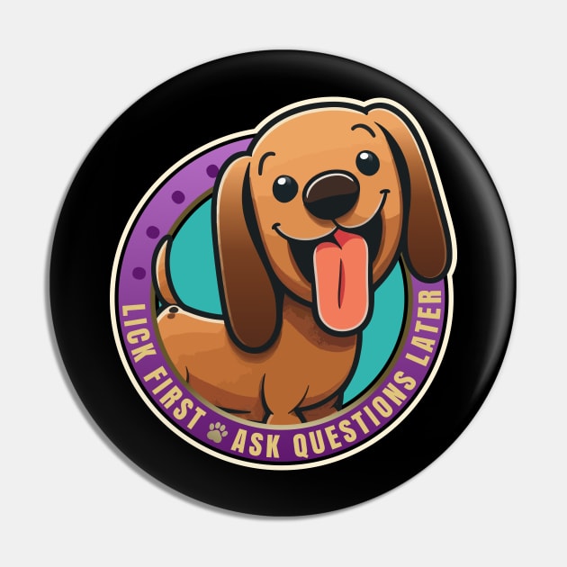 Lick First! Dachshund Dog Design Pin by DanielLiamGill