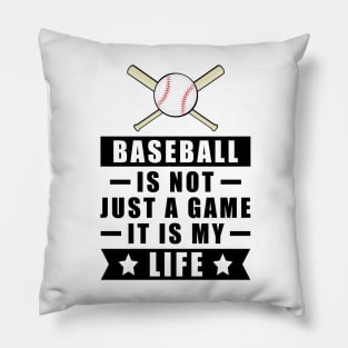Baseball Is Not Just A Game, It Is My Life Pillow