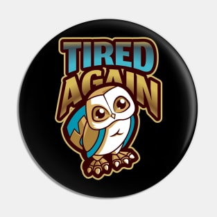 Always tired / tired again sad owl design Pin