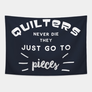 Funny Quilters Never Die They Just Go To Pieces Tapestry