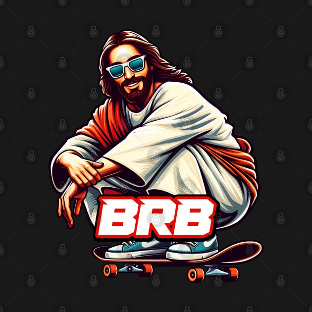 BRB meme Jesus is coming soon Skateboarding by Plushism