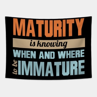 Maturity Is Knowing When And Where To Be Immature Tapestry