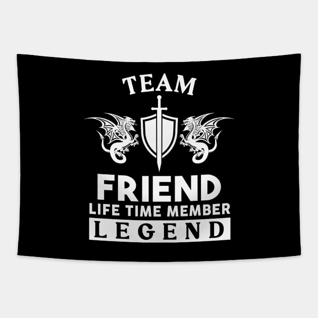 Friend Name T Shirt - Friend Life Time Member Legend Gift Item Tee Tapestry by unendurableslemp118