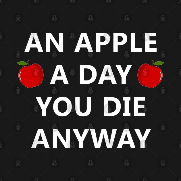 An Apple A Day You Die Anyway by Scar