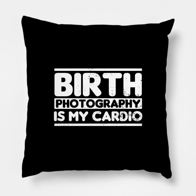 Birth Photographer Shirt | Is My Cardio Gift Pillow by Gawkclothing