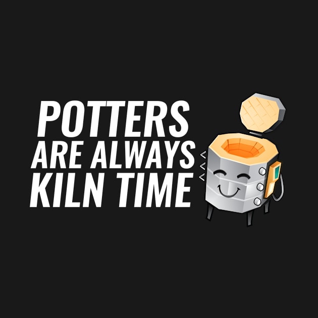 Pottery are Always Kiln Time by SillyShirts