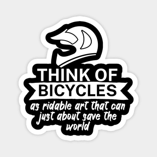 Think of bicycles as ridable art that can just about save the world Magnet