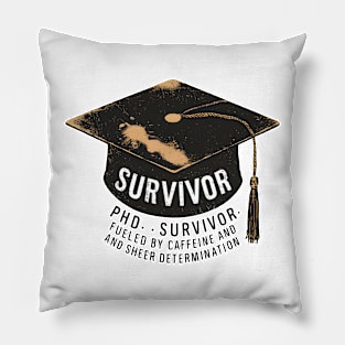 PHD Survivor: Fueled by Caffeine & Determination Pillow