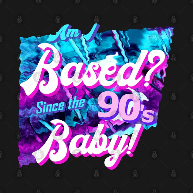 Am I based? Since the 90's baby! by LA Hatfield