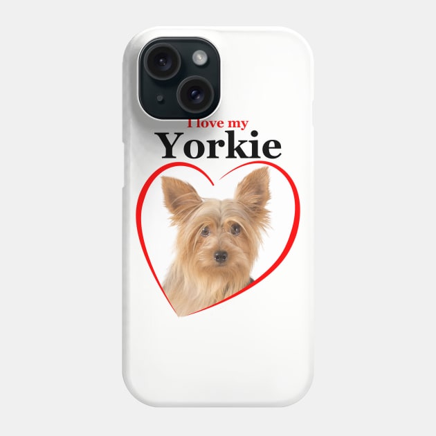 Love My Yorkie Phone Case by You Had Me At Woof