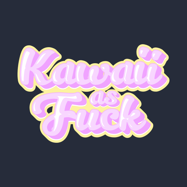 Kawaii as Fuck by Chesterika