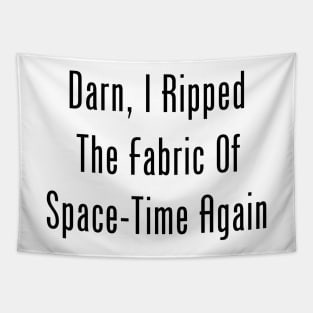 Darn, I Ripped The Fabric Of Space-Time Again Tapestry