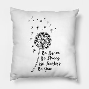 Be Brave, Be Strong, Be Fearless, Be You Pillow