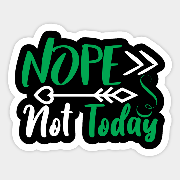 Nope Not Today - Nope Not Today Funny - Sticker | TeePublic Nope Not Today - Nope Not Today Funny - Sticker | TeePublic