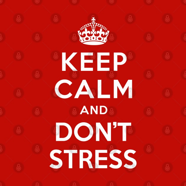 KEEP CALM AND DON'T STRESS by redhornet