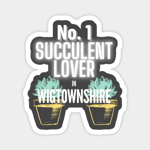 No.1 Succulent Lover In Wigtownshire Magnet by The Bralton Company