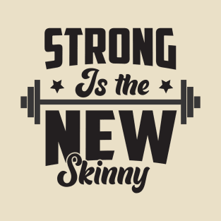Strong is the new skinny; gym; motivation; fitness; workout; weightlifting; bodybuilder; powerlifting; strong; muscles; CrossFit; exercise; T-Shirt