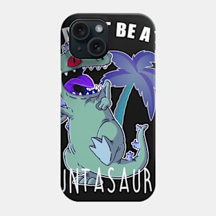 Don't Be A Cuntasaurus Phone Case