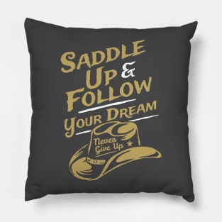 Saddle Up & Follow Your Dreams - Never Give Up Pillow