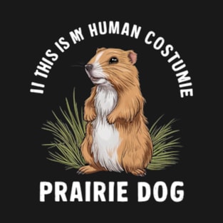 This Is My Human Costume I'm Really A Prairie Dog Shirt, Prairie Dog Lover Shirt, Prairie Dog Shirt, Dog Funny Gift, Animal Adult Kids Shirt T-Shirt