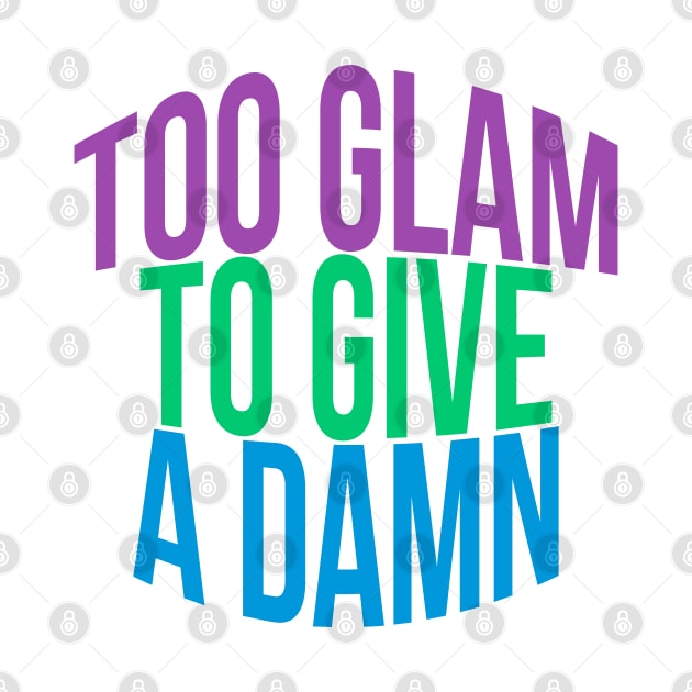 Too Glam To Give A Damn by TheArtism