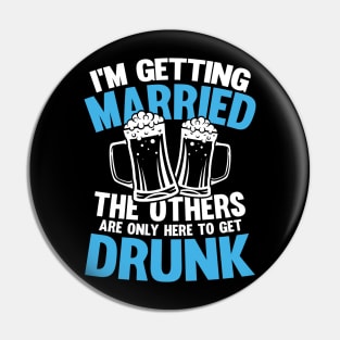 I'm Getting Married The Others Get Drunk Pin