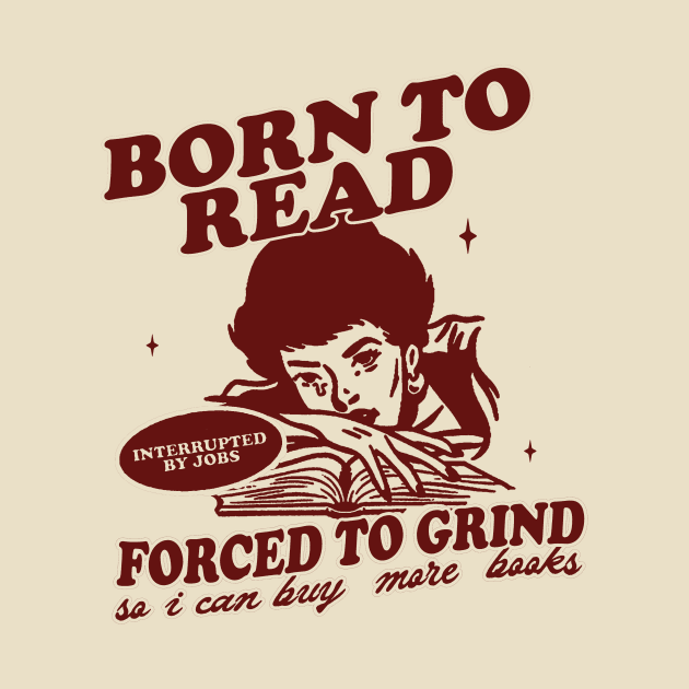 Born To Read Forced To Grind so i can buy more books Shirt,  Retro Bookish by Hamza Froug