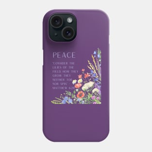 Matthew 6:28 - Peace: Consider the Lilies of the Field Phone Case