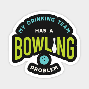 Funny Bowling Drinking Team Has A Bowling Problem Magnet
