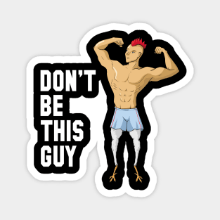 Chicken Legs Don't be this guy Gym Humor Magnet