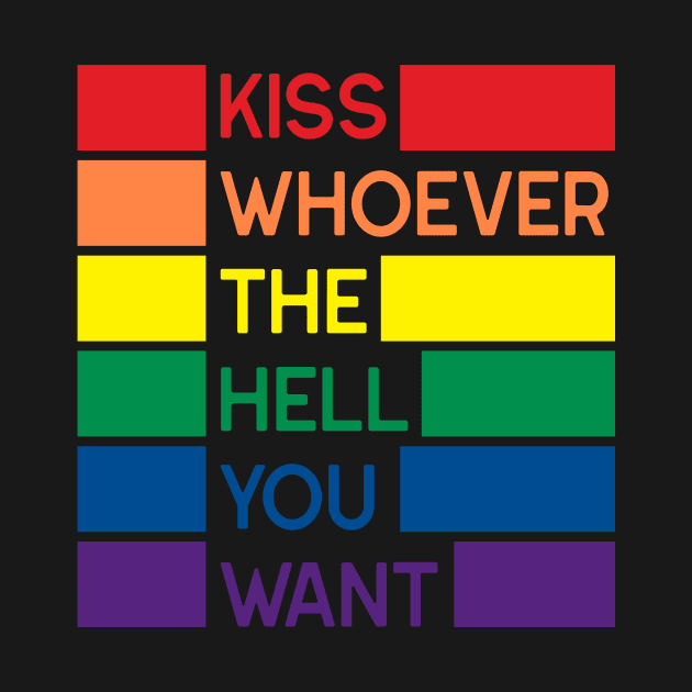 Kiss Whoever The Hell You Want by WMKDesign